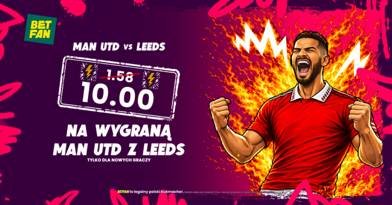 Man. United – Leeds: kurs 10.00 w Betfan – kasa w gotówce (13.04)