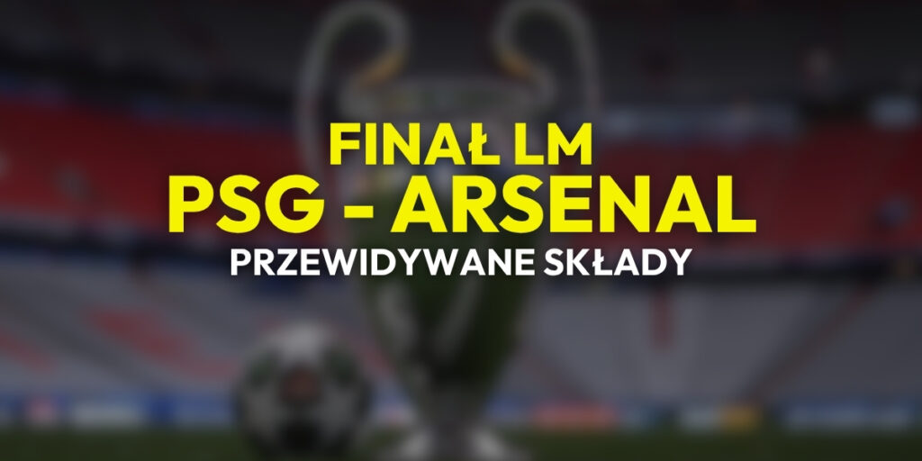 PSG - Arsenal: przewidywane składy (30.05)