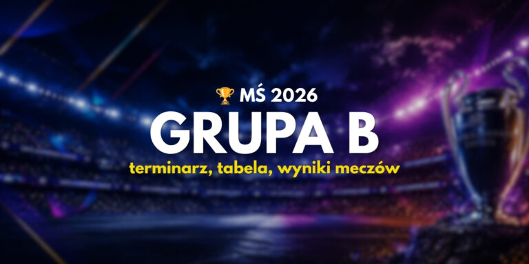 MŚ 2026 Grupa B: terminarz, tabela, wyniki meczów