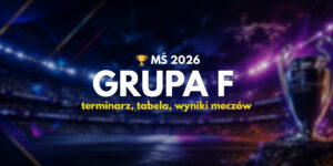 MŚ 2026 Grupa F: terminarz, tabela, wyniki meczów