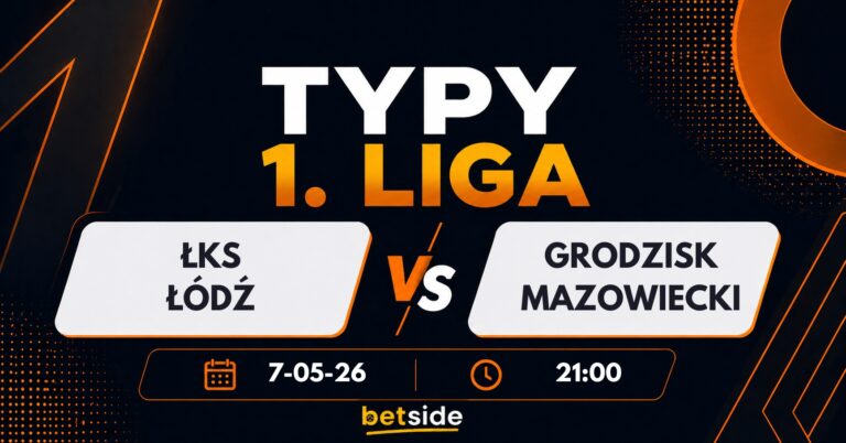 ŁKS Łódź – Pogoń Grod. Mazowiecki: typy, kursy i analiza (07.05.26)