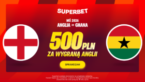 Anglia - Ghana Superbet 500 zł (23.06)