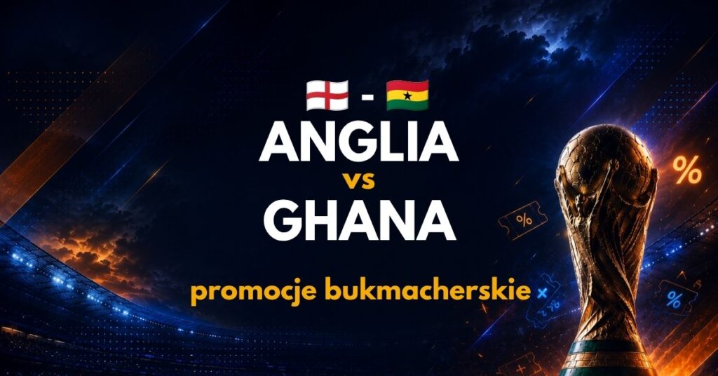 Anglia - Ghana promocje (23.06)