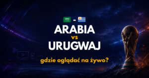 Arabia Saudyjska – Urugwaj: gdzie oglądać na żywo za darmo? (16.06.26)