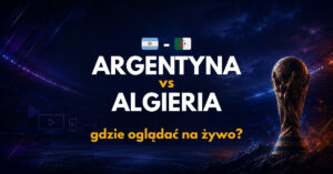 Argentyna – Algieria: gdzie oglądać na żywo za darmo? (17.06.26)