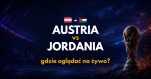 Austria – Jordania: gdzie oglądać na żywo za darmo? (17.06.26)