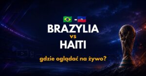 Brazylia – Haiti: gdzie oglądać na żywo za darmo? (20.06.26)
