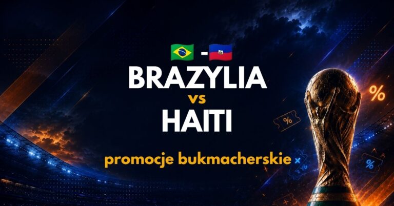 Brazylia – Haiti: promocje i bonusy (20.06) | Zgarnij 2191 PLN