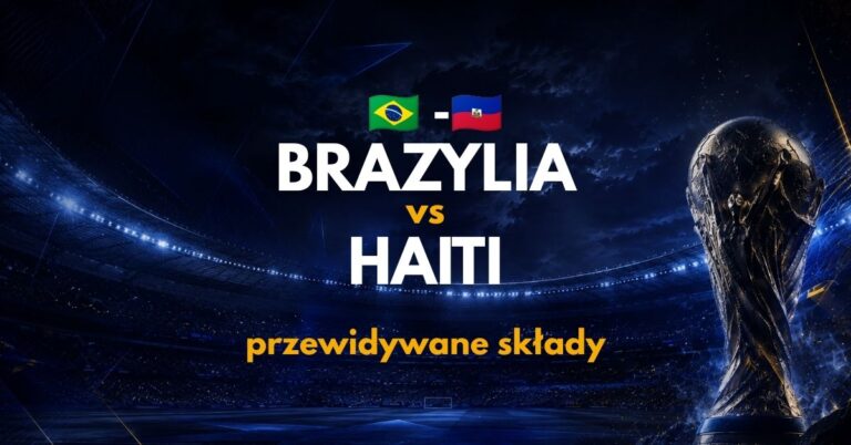 Brazylia – Haiti: przewidywane składy i absencje (20.06.26)