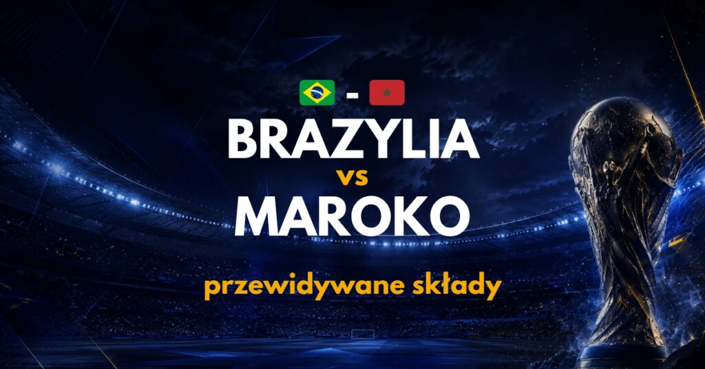 Brazylia - Maroko przewidywane składy (14.06)