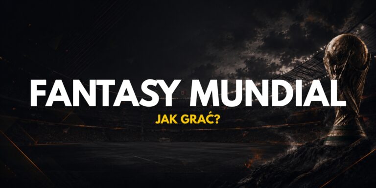 Fantasy Mundial – jak grać i gdzie obstawiać?