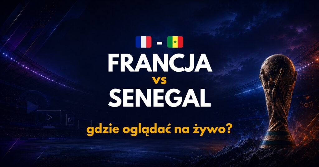 Francja - Senegal gdzie oglądać na żywo (16.06)