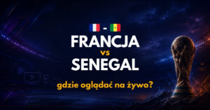 Francja – Senegal: gdzie oglądać na żywo za darmo? (16.06.26)