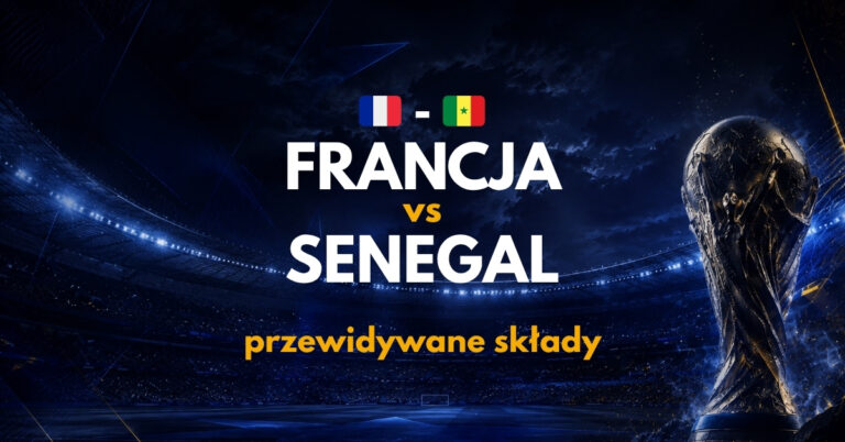 Francja – Senegal: przewidywane składy (16.06) | Gdzie obstawiać?