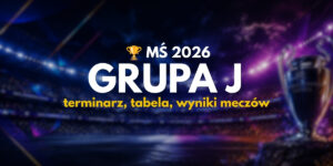 MŚ 2026 Grupa J: terminarz, tabela, wyniki meczów