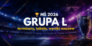 MŚ 2026 Grupa L: terminarz, tabela, wyniki meczów