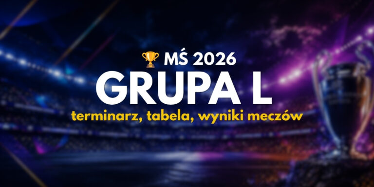MŚ 2026 Grupa L: terminarz, tabela, wyniki meczów