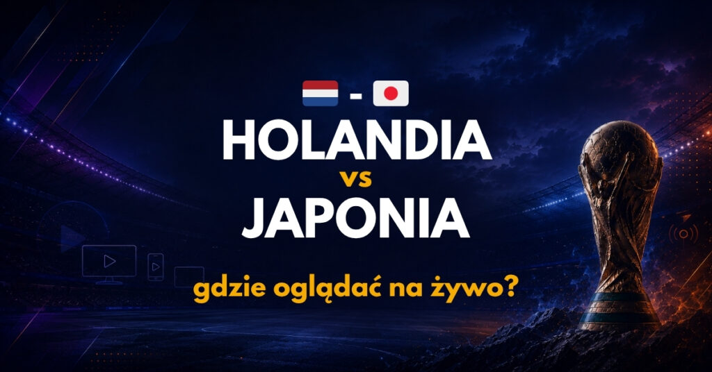 Holandia - Japonia gdzie oglądać na żywo (14.06)