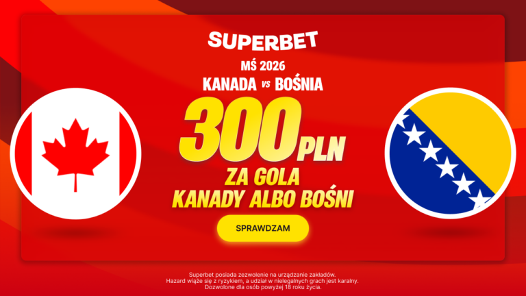 Kanada – Bośnia: promocja Superbet 300 zł za gola (12.06)