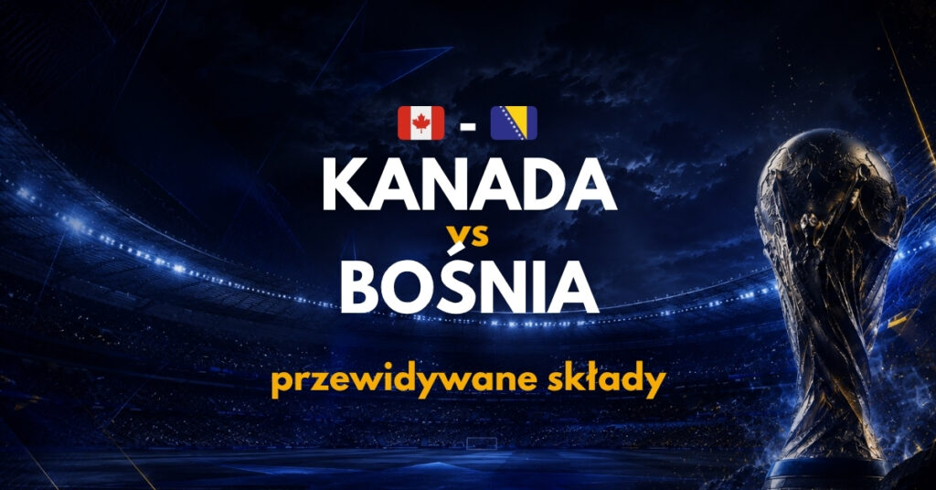 Kanada - Bośnia przewidywane składy (12.06)