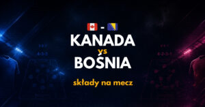 Kanada - Bośnia składy na mecz (12.06)