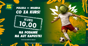 Betfan kurs 10.00 na podanie na aut Kapustki