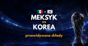 Meksyk - Korea Południowa przewidywane składy (19.06)