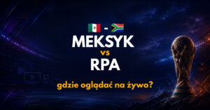 Meksyk - RPA gdzie oglądać (11.06.26)