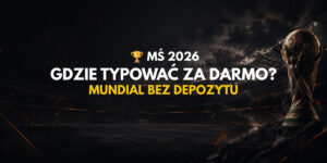 Mistrzostwa Świata 2026: gdzie typować za darmo? Mundial bez depozytu
