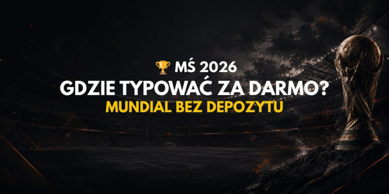 Mistrzostwa Świata 2026: gdzie typować za darmo? Mundial bez depozytu