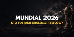 Mundial 2026: Król strzelców – Typy
