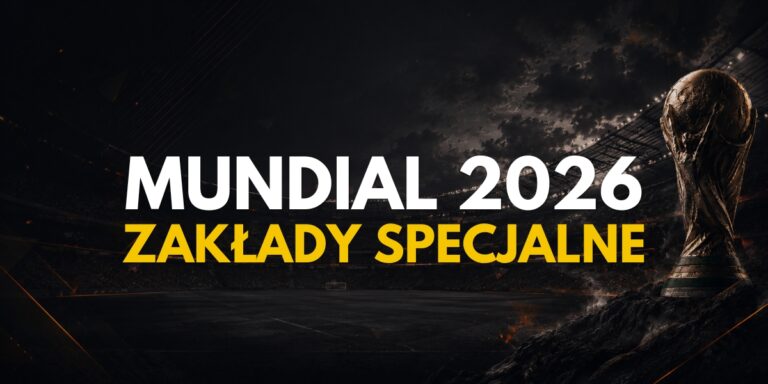 Zakłady specjalne na Mistrzostwa Świata 2026
