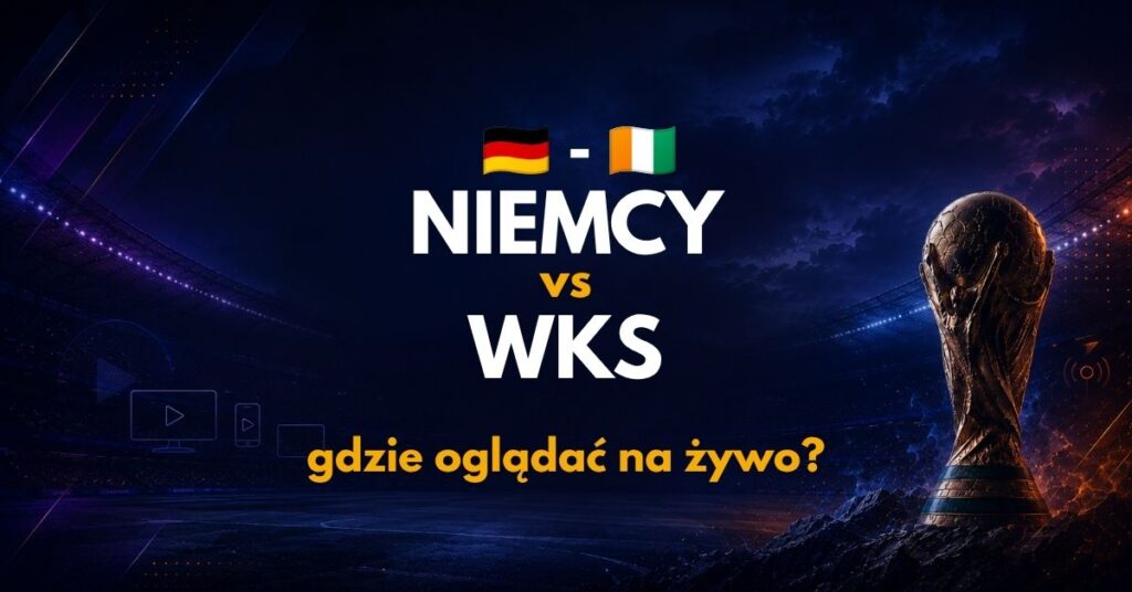 Niemcy - WKS gdzie oglądać? (20.06)