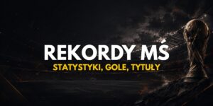 Rekordy Mistrzostw Świata – statystyki, gole, tytuły i ciekawostki