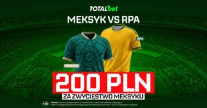 Meksyk - RPA 200 zł w Totalbet (11.06)