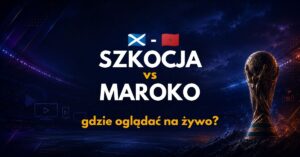 Szkocja – Maroko: gdzie oglądać na żywo za darmo? (20.06.26)
