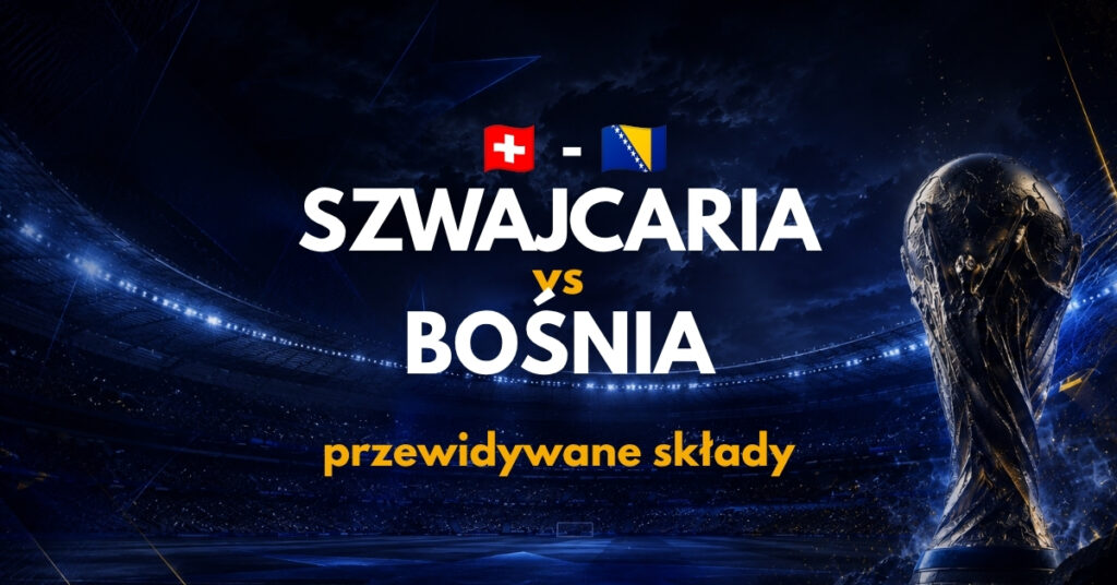 Szwajcaria - Bośnia przewidywane składy (18.06)