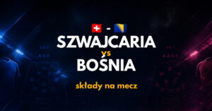 Szwajcaria - Bośnia: składy