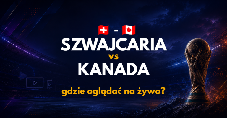 Szwajcaria – Kanada: gdzie oglądać na żywo za darmo? (24.06.26)