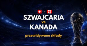 Szwajcaria - Kanada przewidywane składy (24.06)