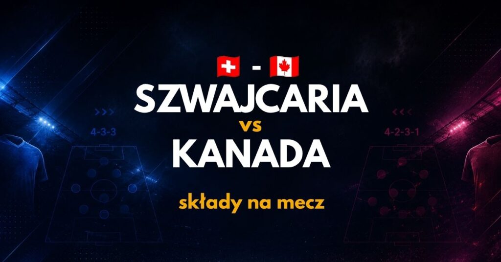 Szwajcaria - Kanada składy (24.06)