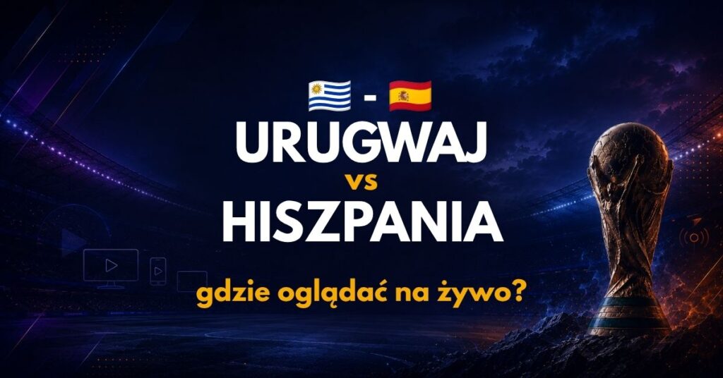 Urugwaj - Hiszpania gdzie oglądać? (27.06)