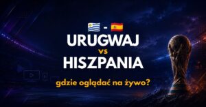 Urugwaj – Hiszpania: gdzie oglądać na żywo za darmo? (27.06.26)