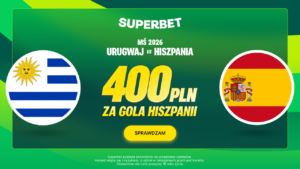 Urugwaj - Hiszpania 400 zł w Superbet (27.06)