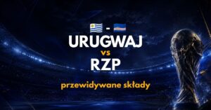 Urugwaj – RZP: przewidywane składy i absencje (22.06.26)
