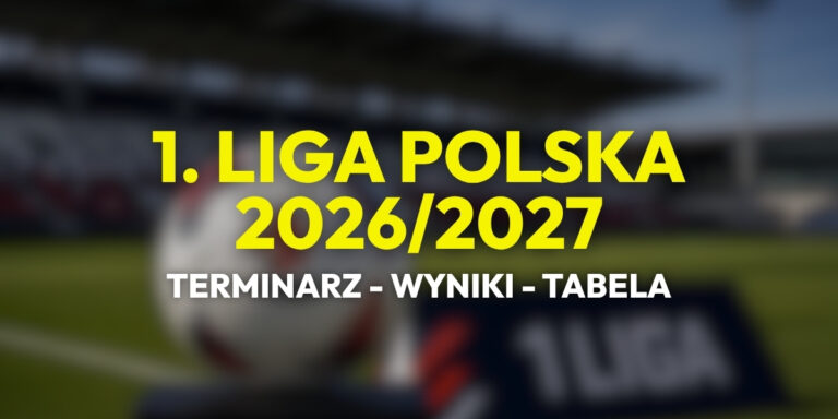 Betclic 1 Liga Polska 2026/2027: terminarz, wyniki i tabela