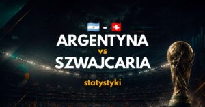 Argentyna – Szwajcaria: statystyki i zapowiedź (12.07.26)