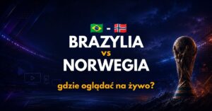 Brazylia – Norwegia: gdzie oglądać na żywo za darmo? (05.07.26)