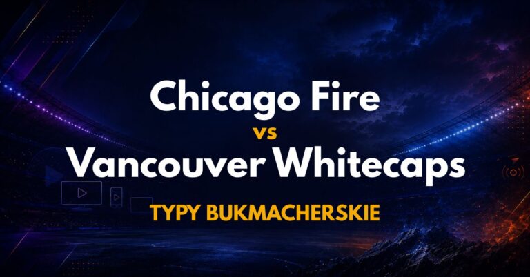 Chicago Fire – Vancouver Whitecaps: typy, kursy, analiza (17.07.26)