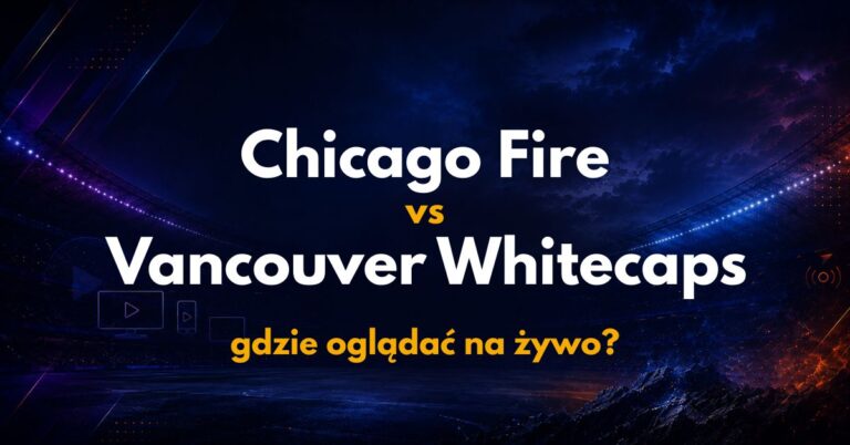 Chicago Fire – Vancouver Whitecaps: gdzie oglądać za darmo na żywo? Transmisja (17.07)